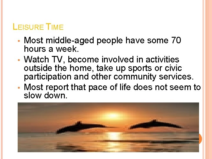 LEISURE TIME Most middle-aged people have some 70 hours a week. • Watch TV,