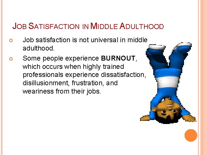 JOB SATISFACTION IN MIDDLE ADULTHOOD Job satisfaction is not universal in middle adulthood. Some