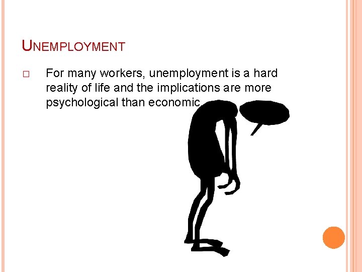 UNEMPLOYMENT � For many workers, unemployment is a hard reality of life and the