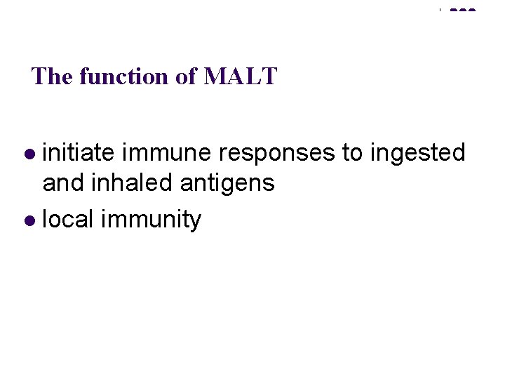 The function of MALT initiate immune responses to ingested and inhaled antigens l local