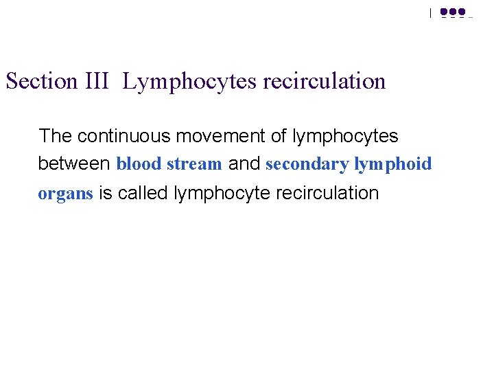 Section III Lymphocytes recirculation The continuous movement of lymphocytes between blood stream and secondary