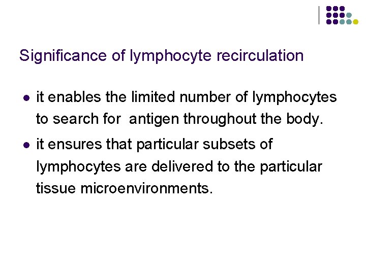 Significance of lymphocyte recirculation l it enables the limited number of lymphocytes to search