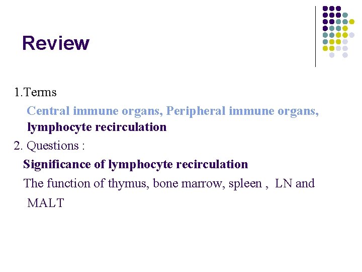 Review 1. Terms Central immune organs, Peripheral immune organs, lymphocyte recirculation 2. Questions :