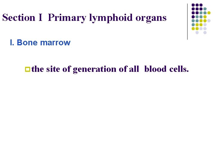 Section I Primary lymphoid organs I. Bone marrow p the site of generation of