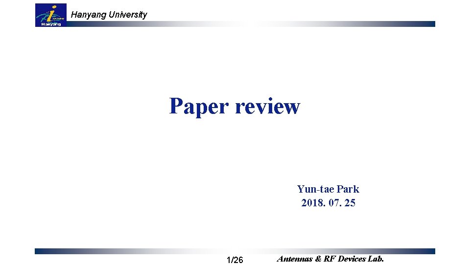 Hanyang University Paper review Yun-tae Park 2018. 07. 25 1/26 Antennas & RF Devices