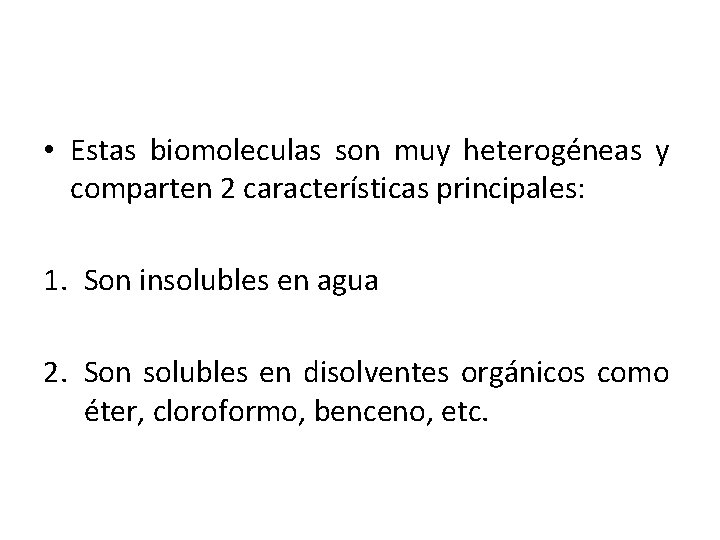  • Estas biomoleculas son muy heterogéneas y comparten 2 características principales: 1. Son