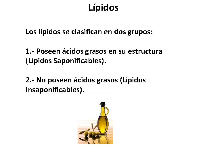 Lípidos Los lípidos se clasifican en dos grupos: 1. - Poseen ácidos grasos en