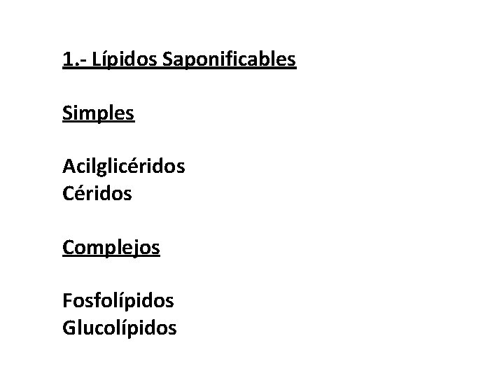 1. - Lípidos Saponificables Simples Acilglicéridos Complejos Fosfolípidos Glucolípidos 