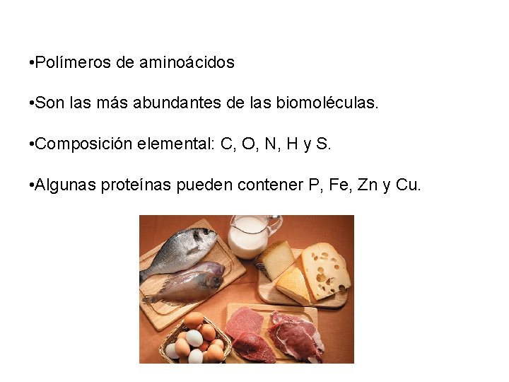  • Polímeros de aminoácidos • Son las más abundantes de las biomoléculas. •