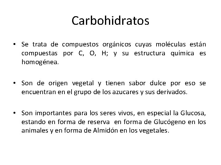 Carbohidratos • Se trata de compuestos orgánicos cuyas moléculas están compuestas por C, O,