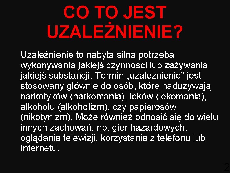 CO TO JEST UZALEŻNIENIE? Uzależnienie to nabyta silna potrzeba wykonywania jakiejś czynności lub zażywania