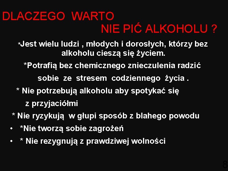 DLACZEGO WARTO NIE PIĆ ALKOHOLU ? *Jest wielu ludzi , młodych i dorosłych, którzy