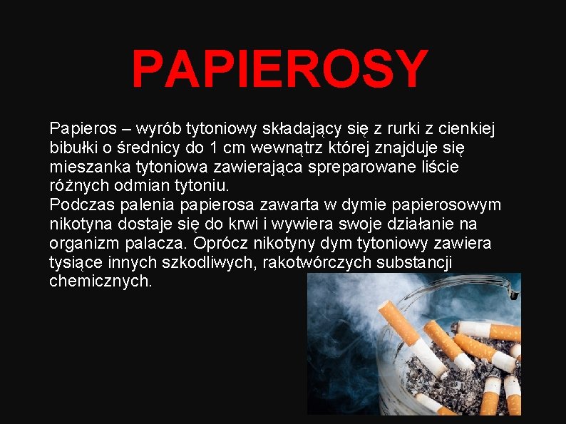 PAPIEROSY Papieros – wyrób tytoniowy składający się z rurki z cienkiej bibułki o średnicy