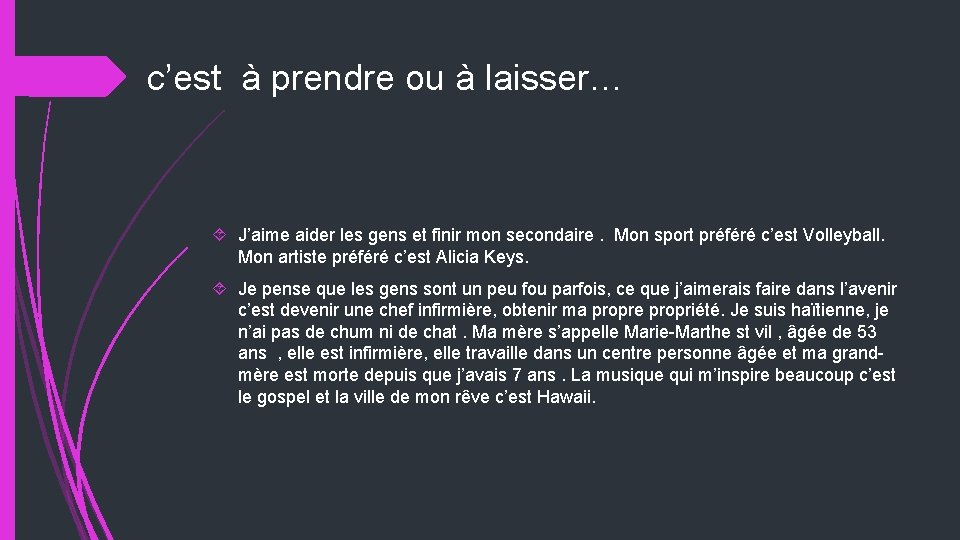 c’est à prendre ou à laisser… J’aime aider les gens et finir mon secondaire.