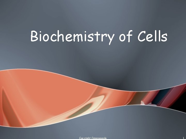 Biochemistry of Cells Copyright Cmassengale 1 