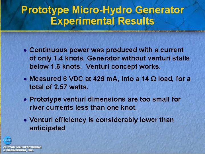 Prototype Micro-Hydro Generator Experimental Results Continuous power was produced with a current of only