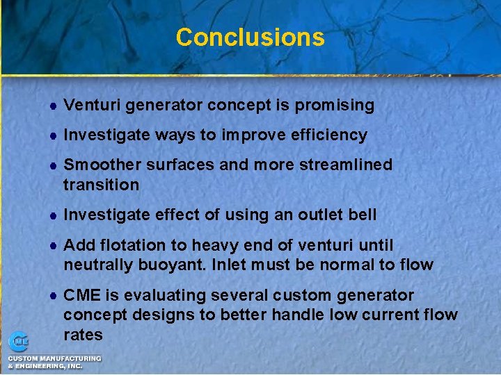 Conclusions Venturi generator concept is promising Investigate ways to improve efficiency Smoother surfaces and
