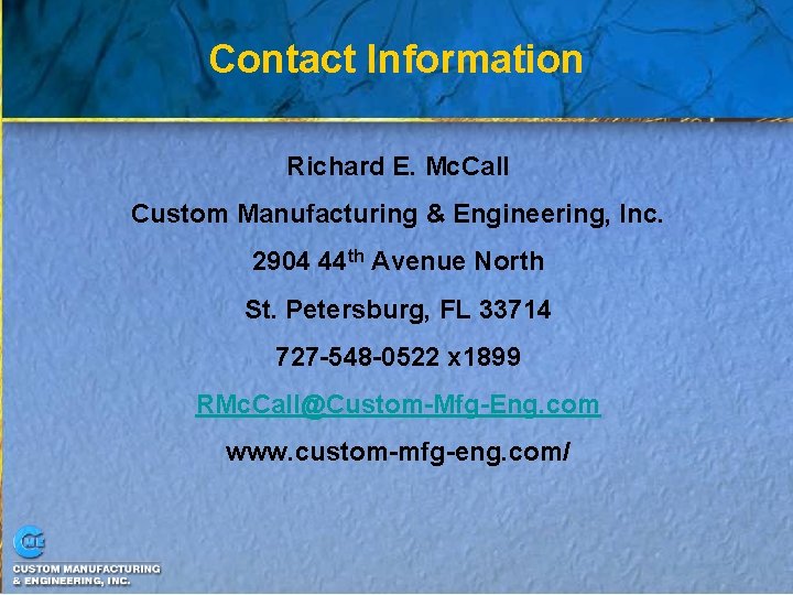 Contact Information Richard E. Mc. Call Custom Manufacturing & Engineering, Inc. 2904 44 th