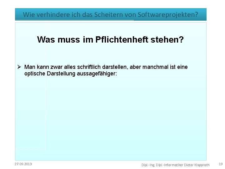 Wie verhindere ich das Scheitern von Softwareprojekten? Was muss im Pflichtenheft stehen? Ø Man