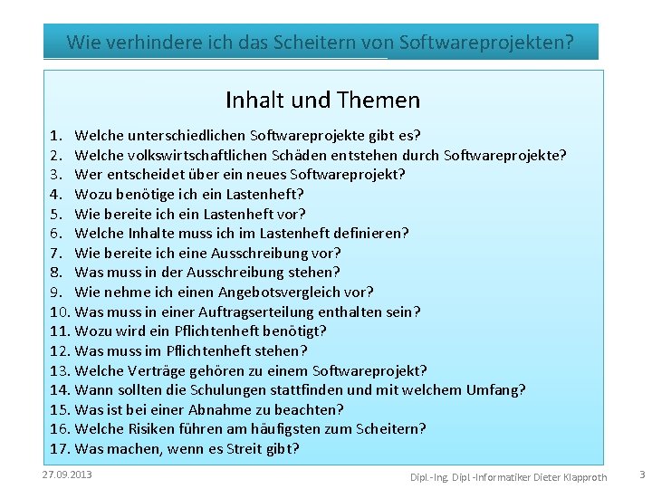 Wie verhindere ich das Scheitern von Softwareprojekten? Inhalt und Themen 1. Welche unterschiedlichen Softwareprojekte