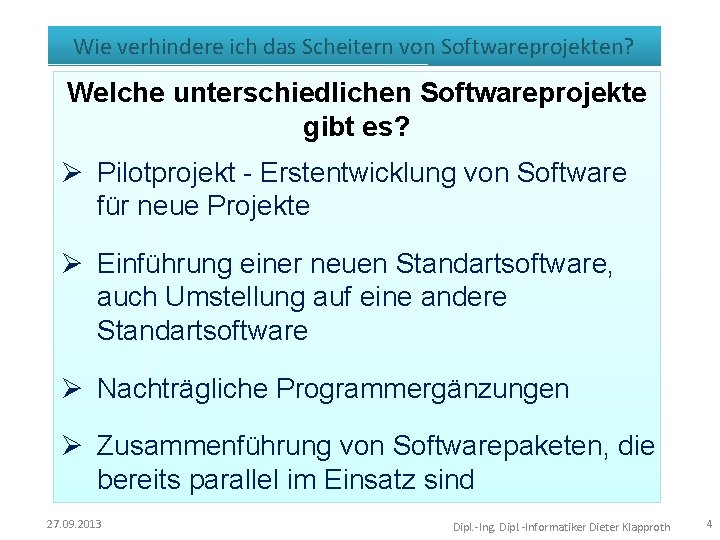 Wie verhindere ich das Scheitern von Softwareprojekten? Welche unterschiedlichen Softwareprojekte gibt es? Ø Pilotprojekt