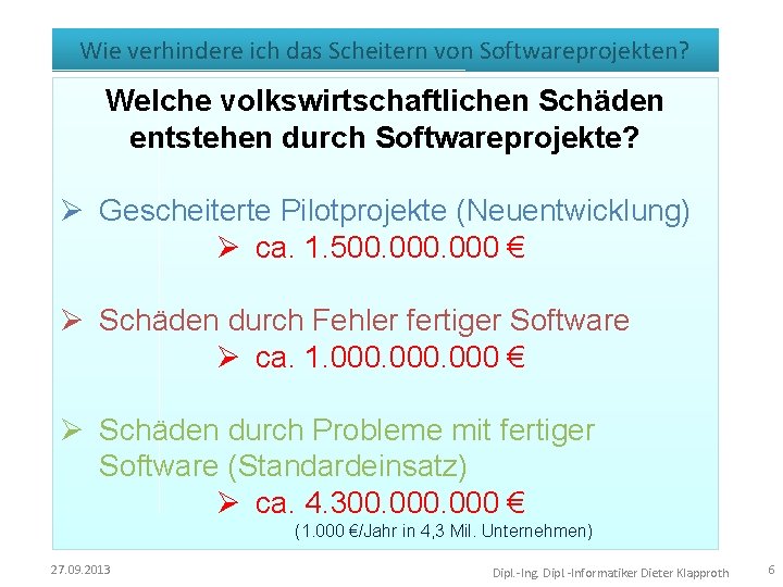 Wie verhindere ich das Scheitern von Softwareprojekten? Welche volkswirtschaftlichen Schäden entstehen durch Softwareprojekte? Ø