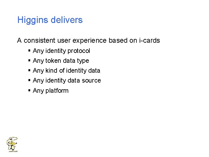 Higgins delivers A consistent user experience based on i-cards § Any identity protocol §