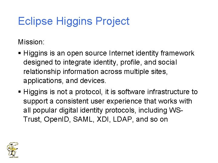 Eclipse Higgins Project Mission: § Higgins is an open source Internet identity framework designed