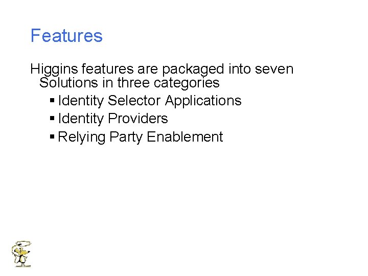 Features Higgins features are packaged into seven Solutions in three categories § Identity Selector