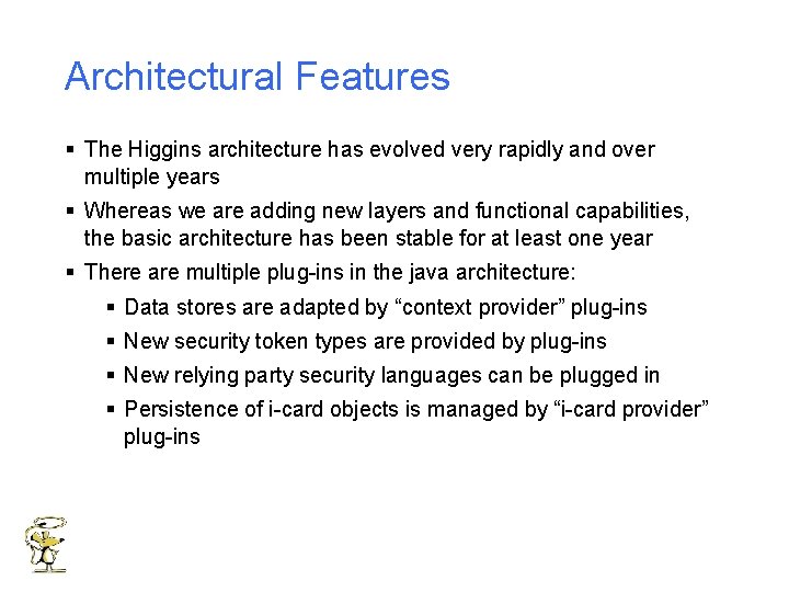 Architectural Features § The Higgins architecture has evolved very rapidly and over multiple years