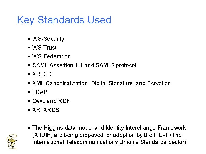 Key Standards Used § WS-Security § WS-Trust § WS-Federation § SAML Assertion 1. 1