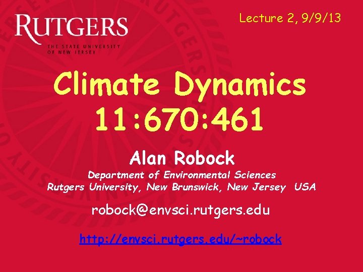 Lecture 2, 9/9/13 Climate Dynamics 11: 670: 461 Alan Robock Department of Environmental Sciences