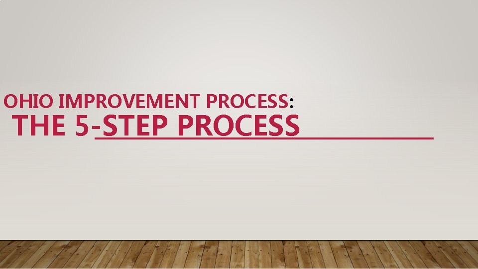 OHIO IMPROVEMENT PROCESS: THE 5 -STEP PROCESS 