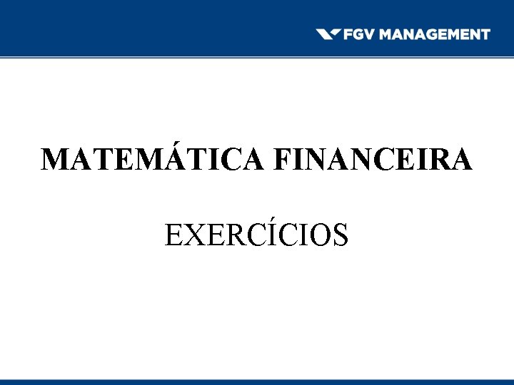 MATEMÁTICA FINANCEIRA EXERCÍCIOS 