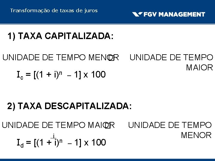 Transformação de taxas de juros 1) TAXA CAPITALIZADA: UNIDADE DE TEMPO MENOR � Ic