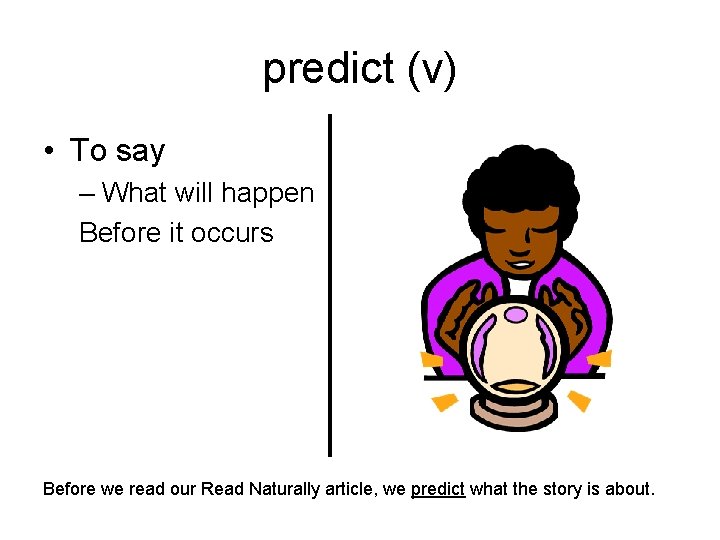 predict (v) • To say – What will happen Before it occurs Before we