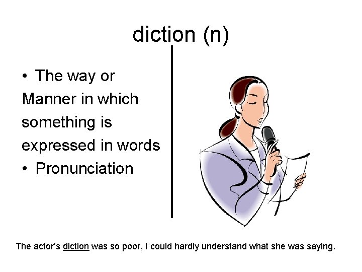 diction (n) • The way or Manner in which something is expressed in words