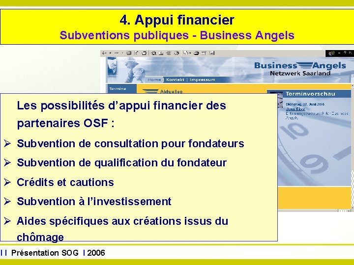 www. sog. saarland. de 4. Appui financier Subventions publiques - Business Angels Les possibilités