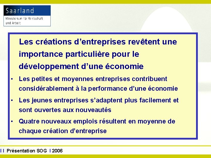 www. sog. saarland. de Les créations d’entreprises revêtent une importance particulière pour le développement