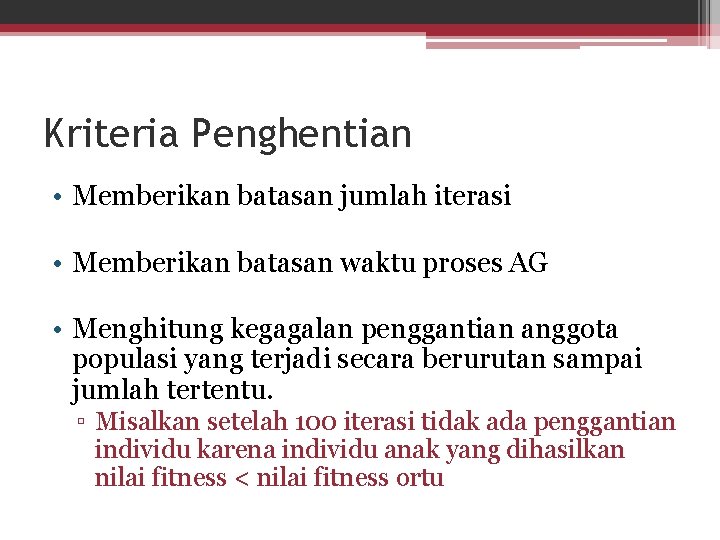 Kriteria Penghentian • Memberikan batasan jumlah iterasi • Memberikan batasan waktu proses AG •