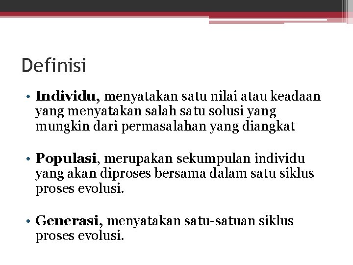 Definisi • Individu, menyatakan satu nilai atau keadaan yang menyatakan salah satu solusi yang