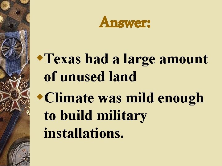Answer: w. Texas had a large amount of unused land w. Climate was mild