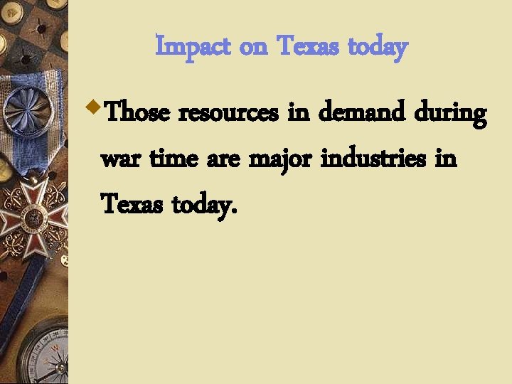 Impact on Texas today w. Those resources in demand during war time are major