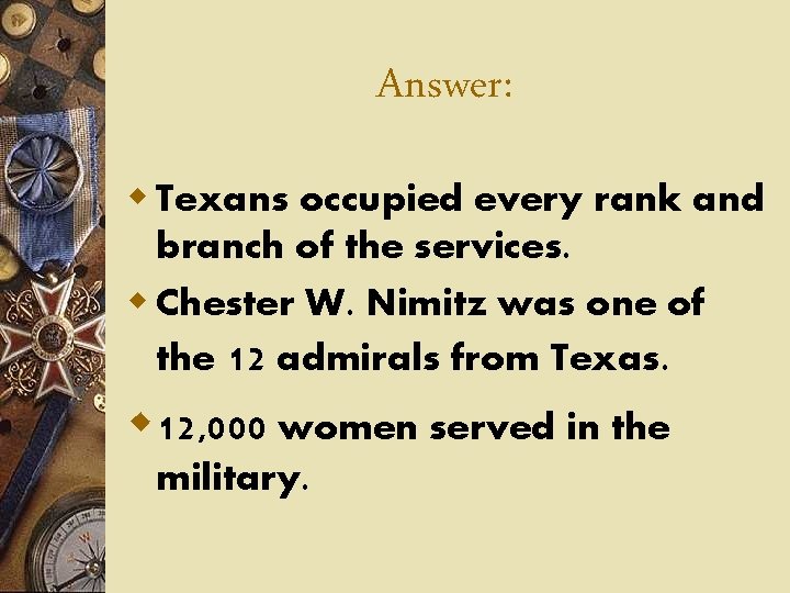 Answer: w Texans occupied every rank and branch of the services. w Chester W.
