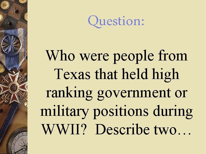 Question: Who were people from Texas that held high ranking government or military positions