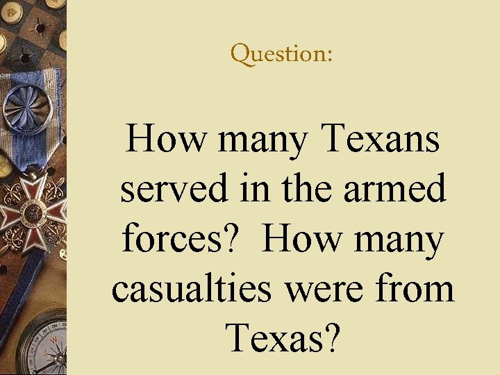 Question: How many Texans served in the armed forces? How many casualties were from