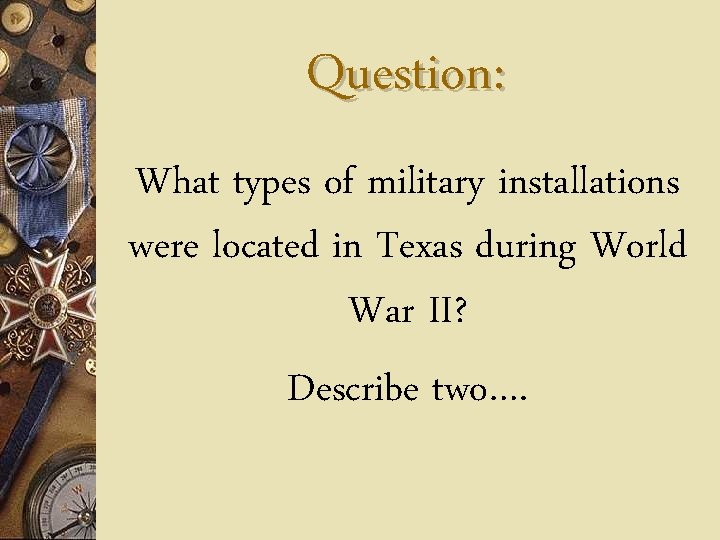 Question: What types of military installations were located in Texas during World War II?