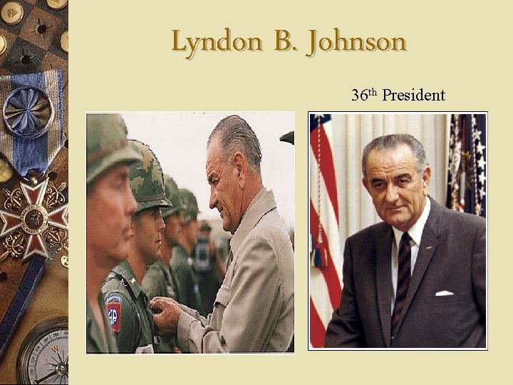 Lyndon B. Johnson 36 th President 