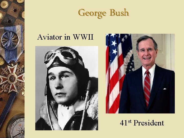 George Bush Aviator in WWII 41 st President 