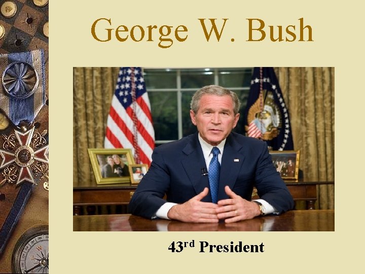 George W. Bush 43 rd President 